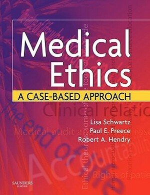 Medical Ethics: A Case-Based Approach by Paul Preece, Rob Hendry, Lisa Schwartz