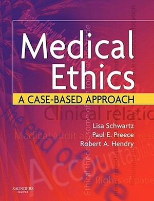 Medical Ethics: A Case-Based Approach by Rob Hendry, Lisa Schwartz, Paul Preece