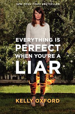 Everything Is Perfect When You're a Liar by Kelly Oxford