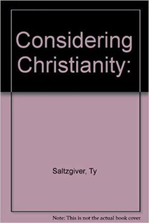 Considering Christianity by Ty Saltzgiver