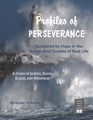 Profiles of Perseverance: Sustained by Hope in the Rough-and-Tumble of Real Life by Melanie Newton