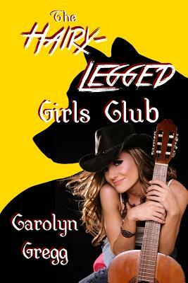 The Hairy-Legged Girls Club by Carolyn Gregg, Linda Mooney