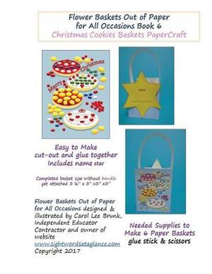 Flower Baskets Out of Paper for All Occasions Book 6: Christmas Cookies Basket PaperCraft by Carol Lee Brunk