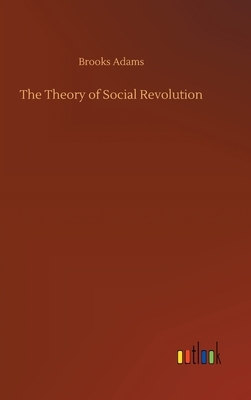 The Theory of Social Revolution by Brooks Adams