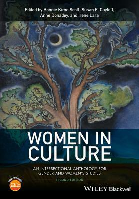 Women in Culture: An Intersectional Anthology for Gender and Women's Studies by Anne Donadey, Bonnie Kime Scott, Irene Lara, Susan E Cayleff