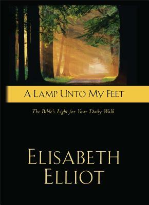 A Lamp Unto My Feet: The Bible's Light for Your Daily Walk by Elisabeth Elliot
