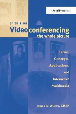 Videoconferencing: The Whole Picture by James Wilcox