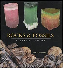 Rocks and Fossils: A Visual Guide by Robert R. Coenraads