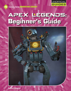 Apex Legends: Beginner's Guide by Josh Gregory