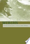 Webern and the Transformation of Nature by Julian Johnson