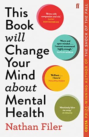 This Book Will Change Your Mind About Mental Health: A journey into the heartland of psychiatry by Nathan Filer