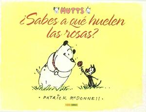 Mutts: ¿Sabes a qué huelen las rosas? by Patrick McDonnell