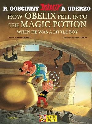 How Obelix Fell Into the Magic Potion: When He Was a Little Boy by René Goscinny, René Goscinny, Albert Uderzo