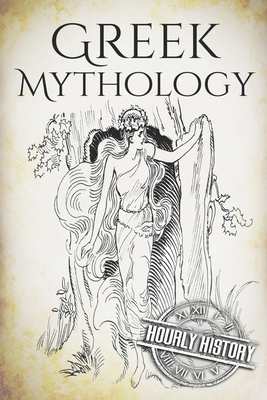 Greek Mythology: A Concise Guide to Ancient Gods, Heroes, Beliefs and Myths of Greek Mythology [Booklet] by Hourly History