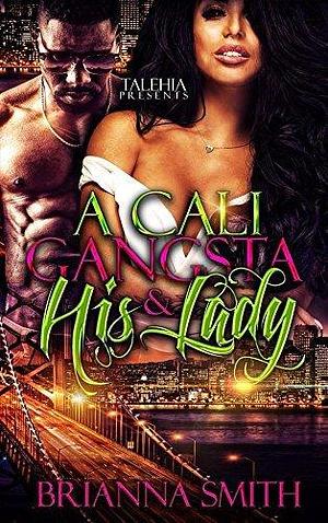 A Cali Gangsta & His Lady by Adia, Brianna Smith, Brianna Smith