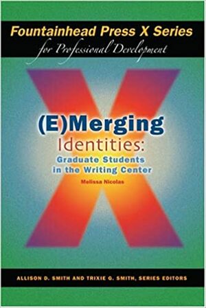 (E)Merging Identities: Graduate Students In The Writing Center by Melissa Nicolas