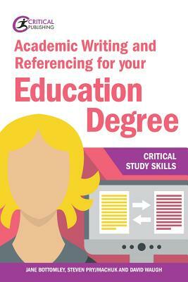 Academic Writing and Referencing for Your Education Degree by Jane Bottomley, Steven Pryjmachuk, David Waugh