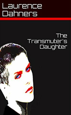 The Transmuter's Daughter by Laurence E. Dahners