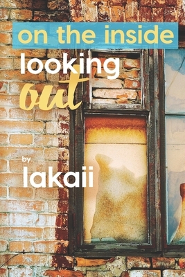 On the Inside Looking Out by Lakaii Richardson