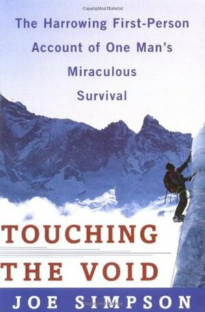 Touching the Void: The Harrowing First-Person Account of One Man's Miraculous Survival by Joe Simpson