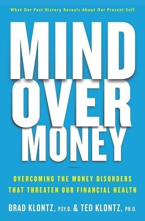 Mind over Money: Overcoming the Money Disorders That Threaten Our Financial Health by Ted Klontz, Brad Klontz