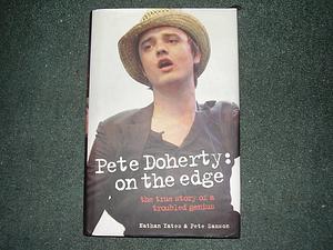 Pete Doherty: On the Edge, the True Story of a Troubled Genius by Pete Samson, Nathan Yates