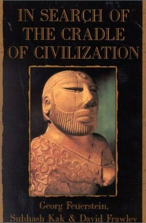 In Search of the Cradle of Civilization by Georg Feuerstein, Subhash Kak, David Frawley