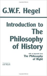 Introduction to the Philosophy of History with Selections from The Philosophy of Right by Georg Wilhelm Friedrich Hegel