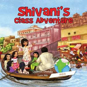 Girl to the World: Shivani's Class Adventure by Oladoyin Oladapo, Lynn Ma