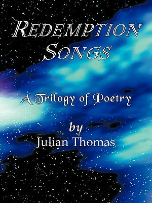 Redemption Songs: A Trilogy of Poetry by Julian Thomas