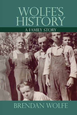 Wolfe's History: A Family Story by Brendan Wolfe