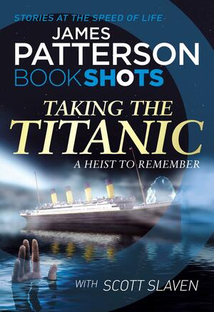 Taking the Titanic by James Patterson