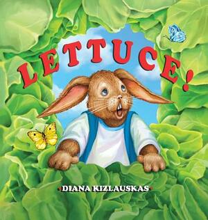 Lettuce! by Diana Kizlauskas