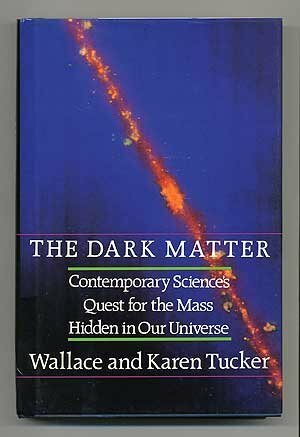 The Dark Matter: Contemporary Science's Quest for the Mass Hidden in Our Universe by Wallace H. Tucker, Karen Tucker