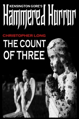 Kensington Gore's Hammered Horror - The Count Of Three by Christopher Long