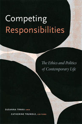 Competing Responsibilities: The Ethics and Politics of Contemporary Life by 