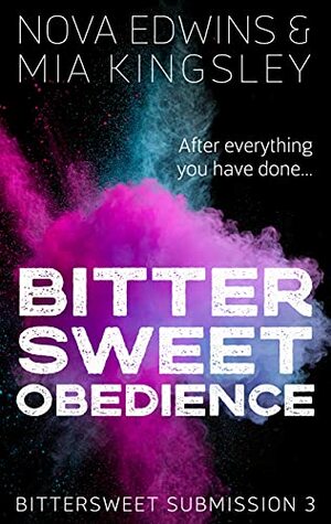 Bittersweet Obedience by Mia Kingsley, Nova Edwins