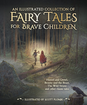 An Illustrated Collection of Fairy Tales for Brave Children by Jacob Grimm, Hans Christian Andersen