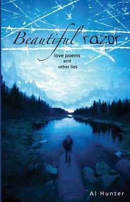 Beautiful Razor: Love Poems & Other Lies by Al Hunter