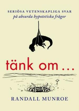 Tänk om ... by Randall Munroe, Helena Sjöstrand Svenn, Gabriel Setterborg, Gösta Svenn