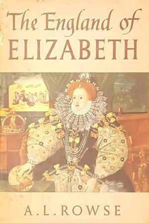 The England of Elizabeth by A.L. Rowse