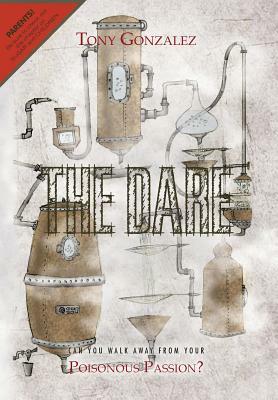 The Dare: Can You Walk Away from Your Poisonous Passion? by Tony Gonzalez