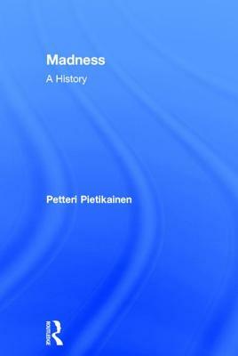 Madness: A History by Petteri Pietikäinen