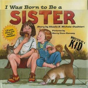 I Was Born to Be a Sister [With CD] by Akaela S. Michels-Gualtieri