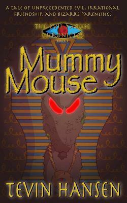 Mummy Mouse: A tail of evil by Tevin Hansen