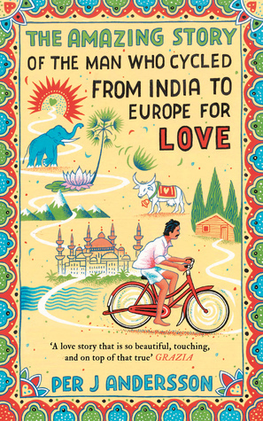 Amazing Story of the Man Who Cycled from India to Europe for Love by Per J. Andersson
