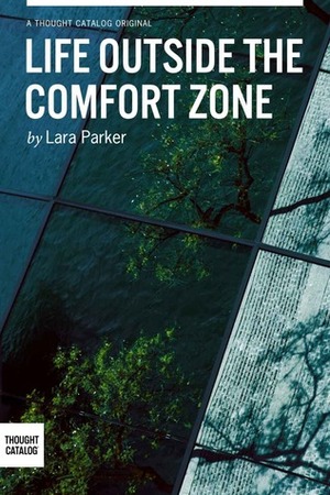 Life Outside the Comfort Zone by Lara Parker