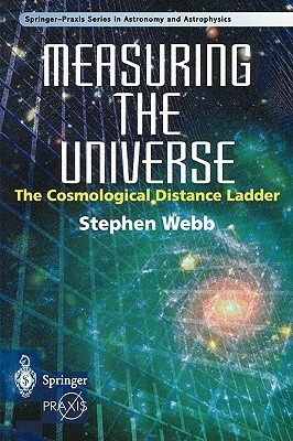Measuring the Universe: The Cosmological Distance Ladder by Stephen Webb