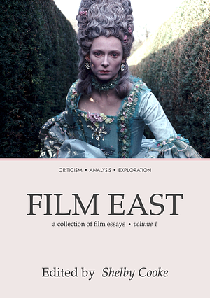 Film East: A Collection of Film Essays. Volume 1 by Shelby Cooke