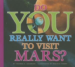 Do You Really Want to Visit Mars? by Thomas K. Adamson